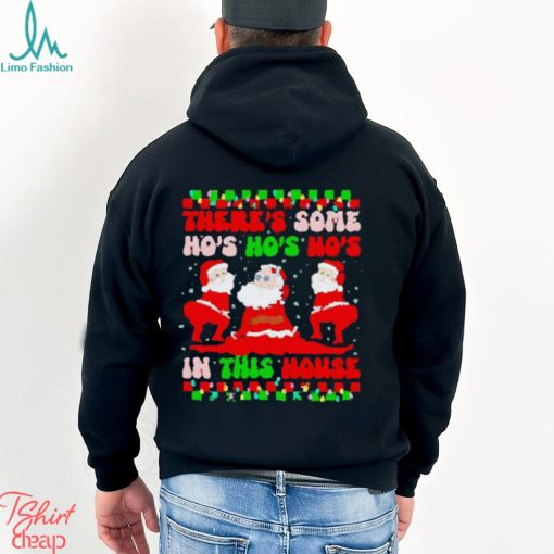 There’s some ho’s ho’s ho’s in this house ugly Christmas shirt