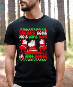 There’s some ho’s ho’s ho’s in this house ugly Christmas shirt