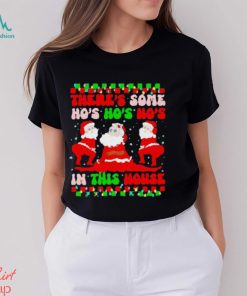 There’s some ho’s ho’s ho’s in this house ugly Christmas shirt