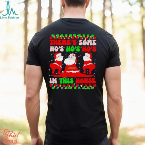 There’s some ho’s ho’s ho’s in this house ugly Christmas shirt