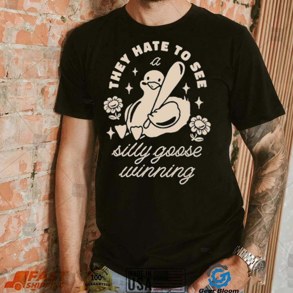 They Hate To See A Silly Goose Winning Play Baseball T shirt They Hate To See A Silly Goose Winning Play Baseball T shirt