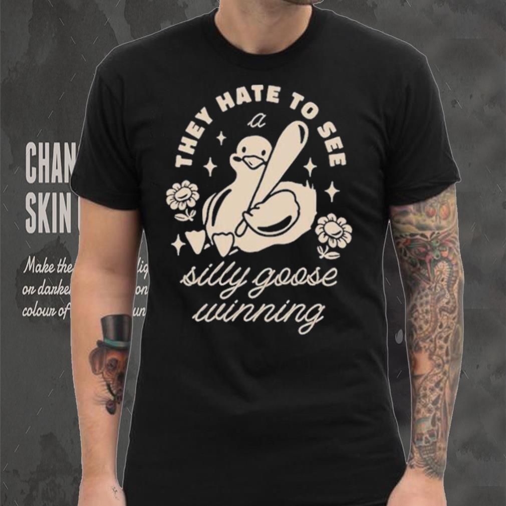 They Hate To See A Silly Goose Winning Play Baseball T shirt They Hate To See A Silly Goose Winning Play Baseball T shirt