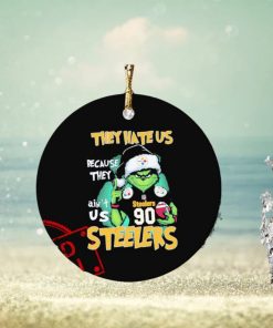 They Hate Us Because Ain’t Us Grinch Pittsburgh Steelers Game Day Football Christmas Ornament