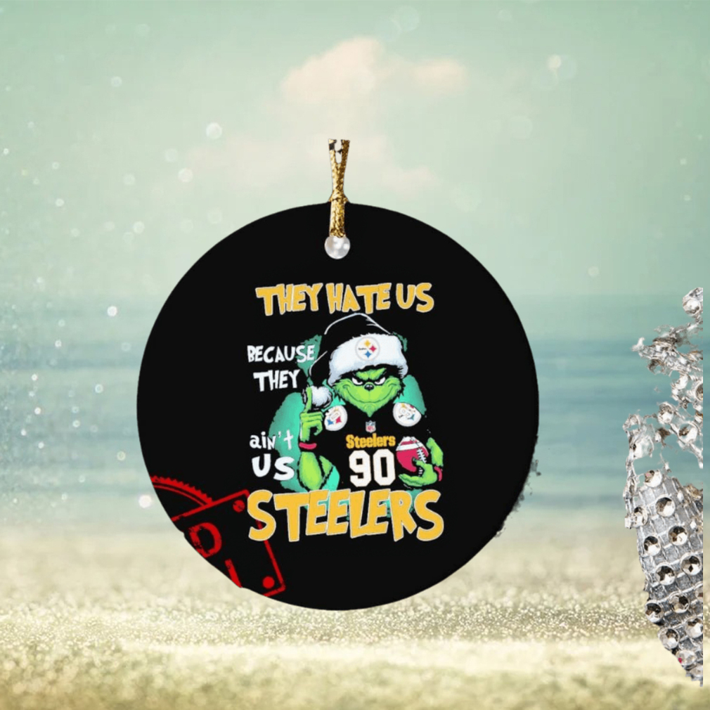 They Hate Us Because Ain’t Us Grinch Pittsburgh Steelers Game Day Football Christmas Ornament They Hate Us Because Ain’t Us Grinch Pittsburgh Steelers Game Day Football Christmas Ornament