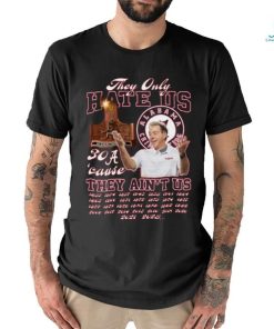 They Only Hate Us 30’cause They Ain’t Us Alabama Crimson Tide T Shirt