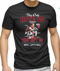 They Only Hate Us Cause They Ain’t Us 2023 – Let’s Roll T Shirt