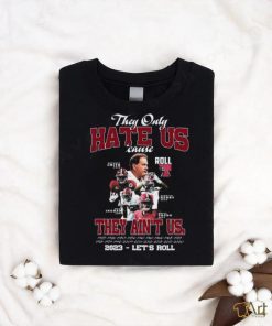 They Only Hate Us Cause They Ain’t Us 2023 – Let’s Roll T Shirt