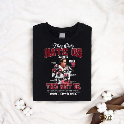 They Only Hate Us Cause They Ain’t Us 2023 – Let’s Roll T Shirt