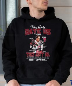 They Only Hate Us Cause They Ain’t Us 2023 – Let’s Roll T Shirt