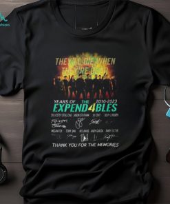 They’ll Die When They’re Dead 13 Years Of 2010 – 2023 The Expend4bles Thank You For The Memories T Shirt