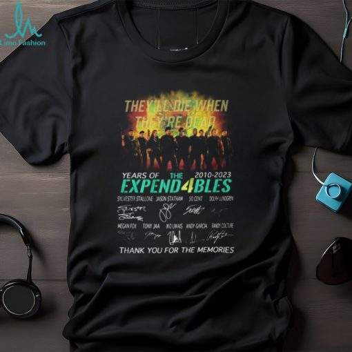 They’ll Die When They’re Dead 13 Years Of 2010 – 2023 The Expend4bles Thank You For The Memories T Shirt