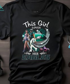 This Girl Loves Her Eagles T Shirt