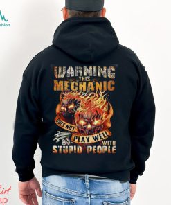 This Mechanic Does Not Play Well With Stupid People Shirt
