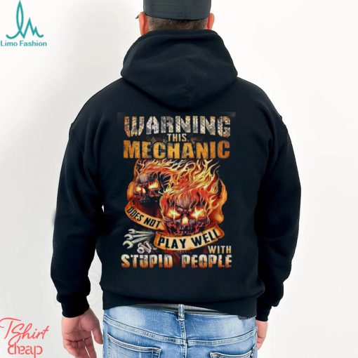 This Mechanic Does Not Play Well With Stupid People Shirt