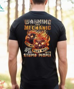 This Mechanic Does Not Play Well With Stupid People Shirt