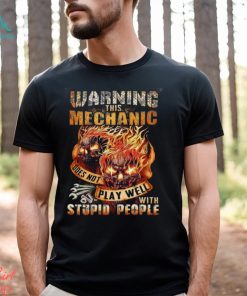 This Mechanic Does Not Play Well With Stupid People Shirt