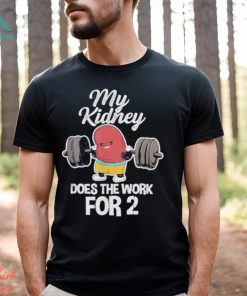 Tiffany caza my kidney does the work for 2 shirt