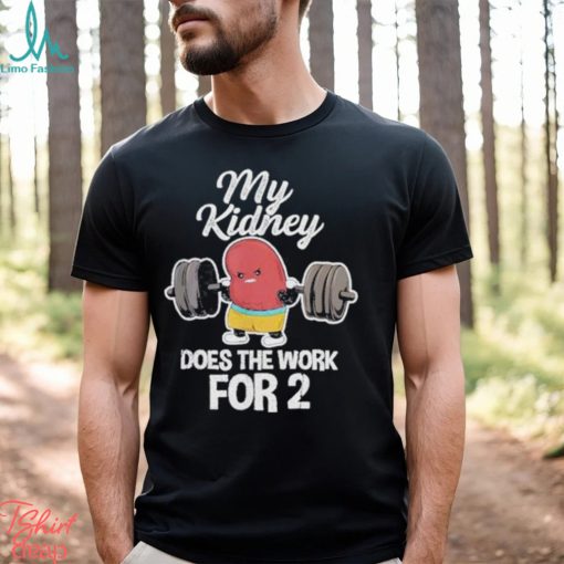 Tiffany caza my kidney does the work for 2 shirt