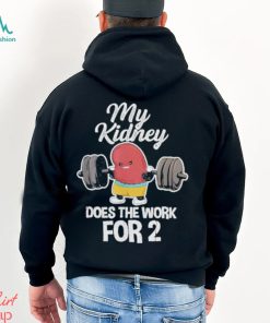 Tiffany caza my kidney does the work for 2 shirt