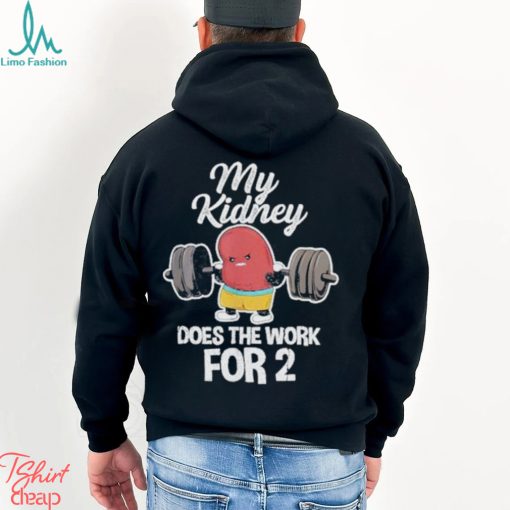 Tiffany caza my kidney does the work for 2 shirt