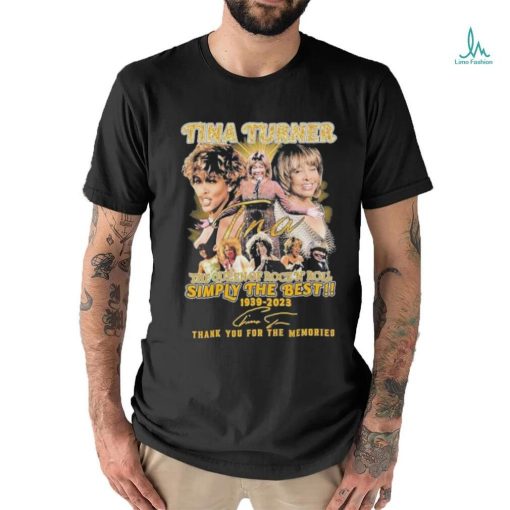 Tina Turner The Queen Of Rock N Roll Simply The Best 1939 – 2023 Thank You For The Memories Signature Shirt