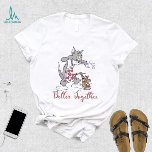 Tom And Jerry Better Together Valentine Shirt