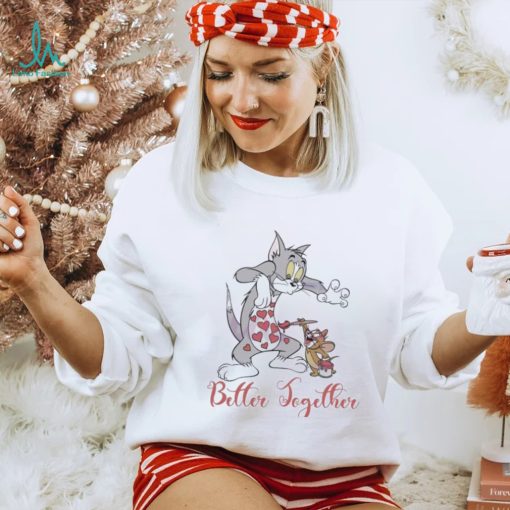 Tom And Jerry Better Together Valentine Shirt