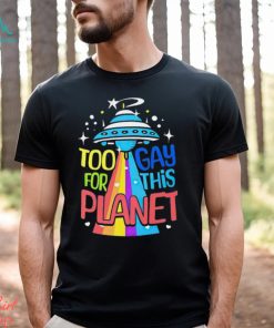 Too gay for this planet UFO LGBT shirt