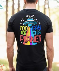 Too gay for this planet UFO LGBT shirt