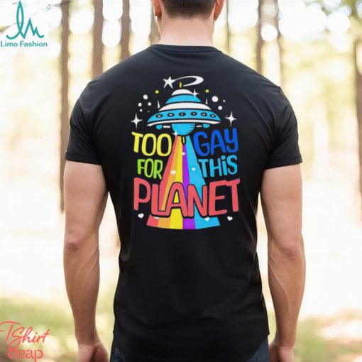 Too gay for this planet UFO LGBT shirt