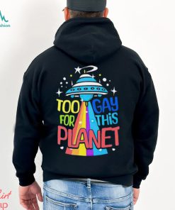 Too gay for this planet UFO LGBT shirt