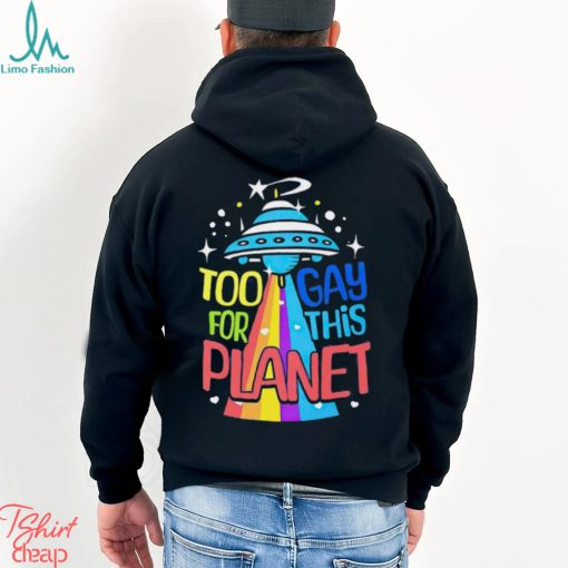 Too gay for this planet UFO LGBT shirt