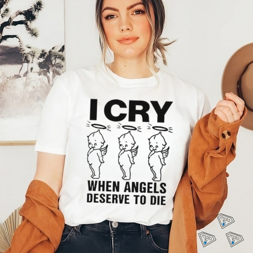 Top I Cry When Angels Deserve To Die Shirt Top I Cry When Angels Deserve To Die Shirt