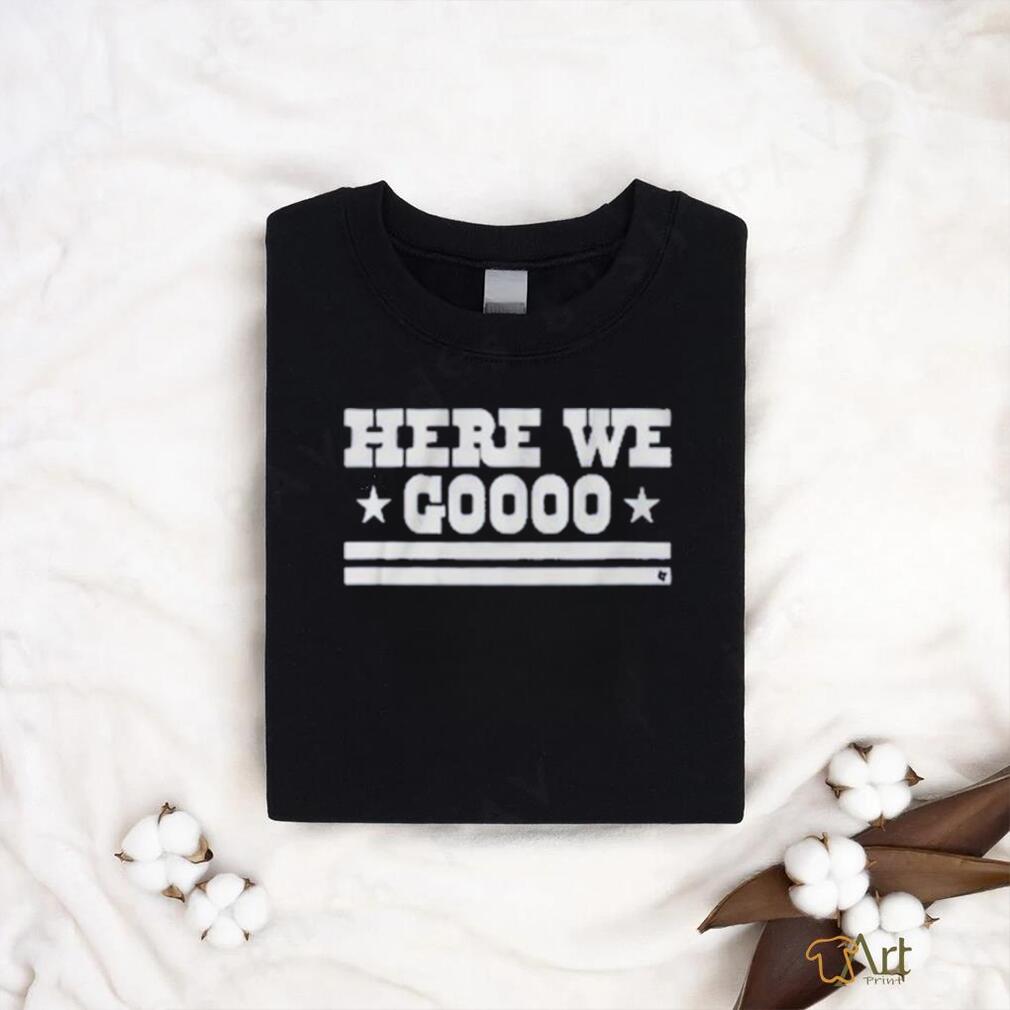 Top here we goooo shirt Top here we goooo shirt