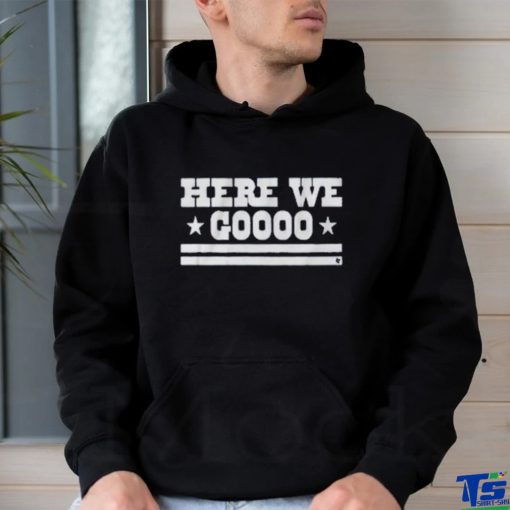 Top here we goooo shirt