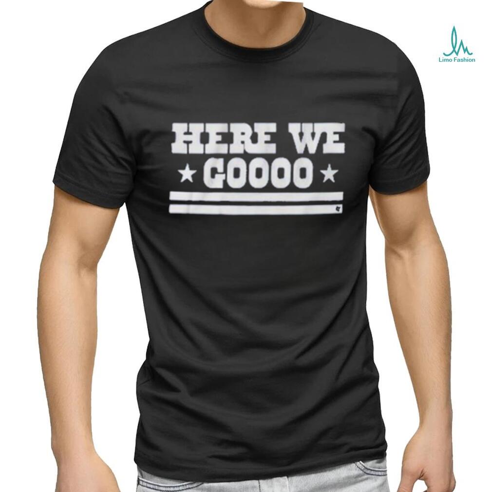 Top here we goooo shirt Top here we goooo shirt