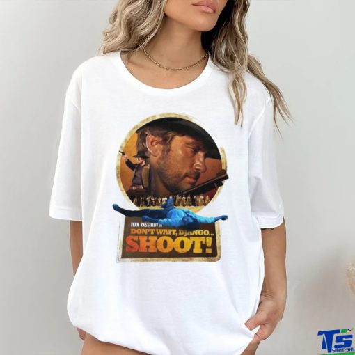 Top ivan Rassimov in don’t wait django Shoot shirt