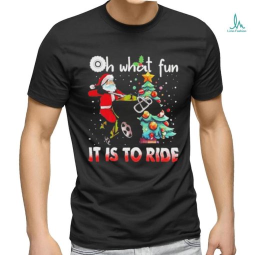 Top oh what fun it is to ride christmas 2023 shirt