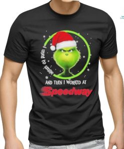 Top santa Grinch I used to smile and the I worked at Speedway 2023 christmas shirt