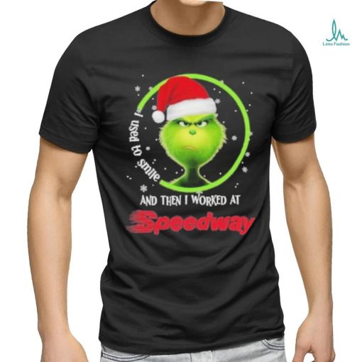 Top santa Grinch I used to smile and the I worked at Speedway 2023 christmas shirt