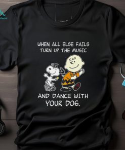 Top snoopy and Charlie Brown when all else fails turn up the music and dance with your dog funny shirt