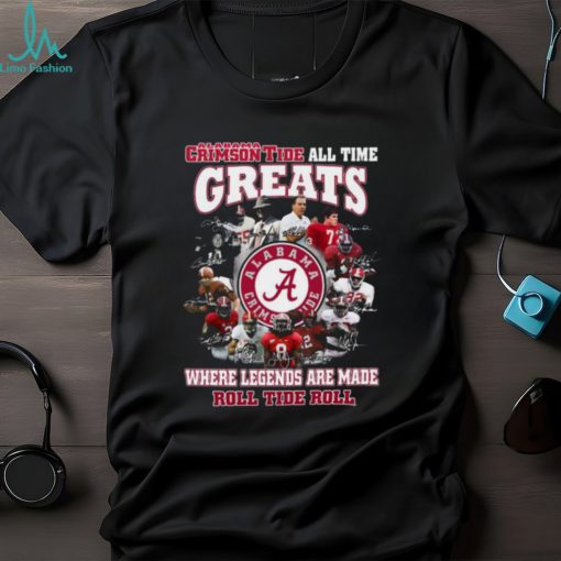 Torunstyle] Alabama Crimson Tide All Time Greats Where Legends Are Made Roll Tide Roll Unisex T Shirt