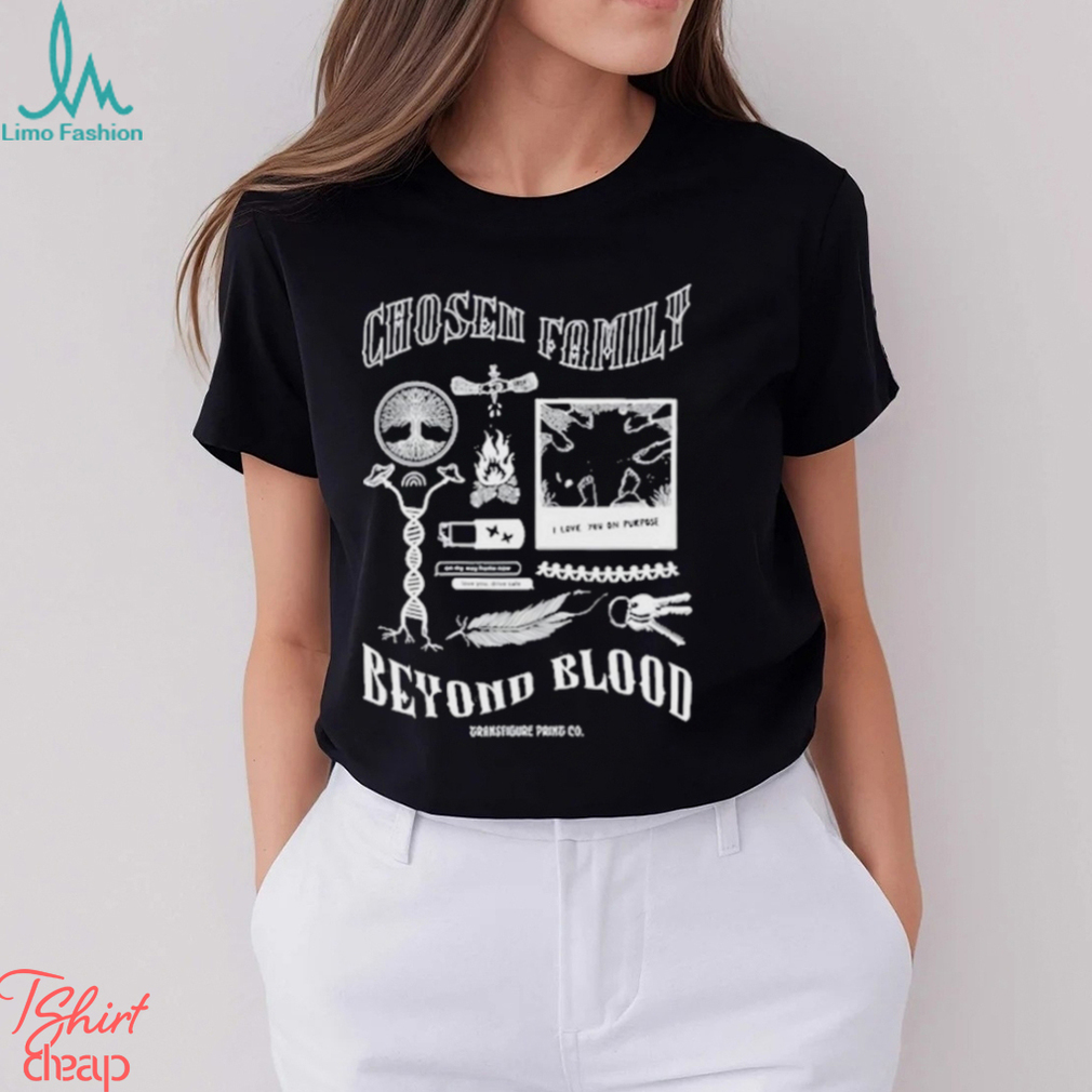 Transfigureprintco Chosen Family Beyond Blood Shirt Transfigureprintco Chosen Family Beyond Blood Shirt