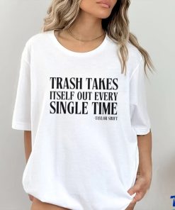 Trash Takes Itself Out Every Single Time Shirt