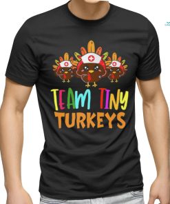 Trending Team Tiny Turkeys Nurse Fall Nicu Nurse Nurse Thanksgiving T Shirts