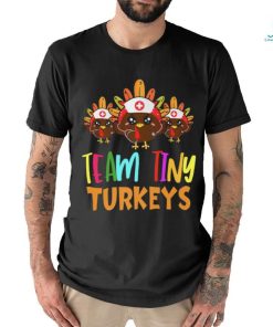 Trending Team Tiny Turkeys Nurse Fall Nicu Nurse Nurse Thanksgiving T Shirts