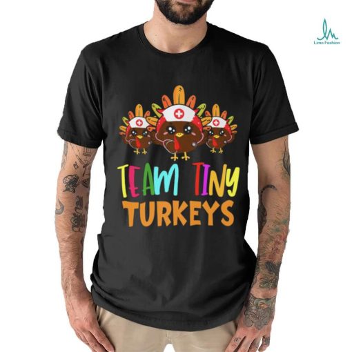 Trending Team Tiny Turkeys Nurse Fall Nicu Nurse Nurse Thanksgiving T Shirts