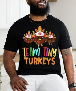 Trending Team Tiny Turkeys Nurse Fall Nicu Nurse Nurse Thanksgiving T Shirts