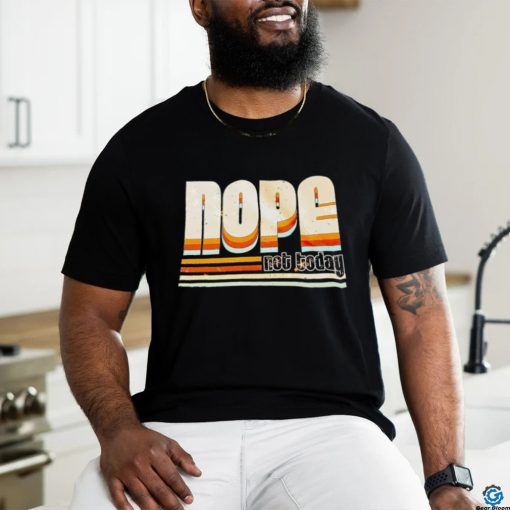 Trending nope not today shirt