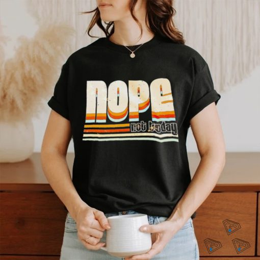 Trending nope not today shirt